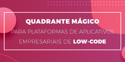 Quadrante Mágico para plataformas de aplicativos empresariais de Low-Code